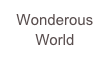 Wonderous World